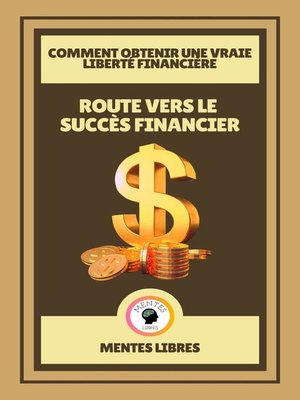 cover image of Route Vers le Succès Financier--Comment Obtenir une Vraie Liberté Financière